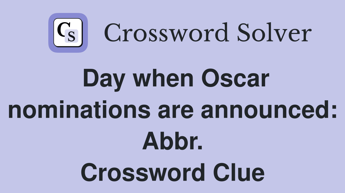 Day when Oscar nominations are announced Abbr. Crossword Clue